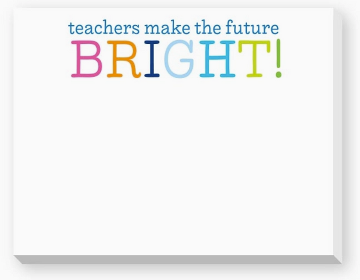 Motivational notepad with colorful text 'teachers make the future BRIGHT!' on a white background